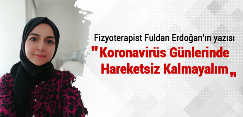 KORONAVİRÜS GÜNLERİNDE HAREKETSİZ KALMAYALIM